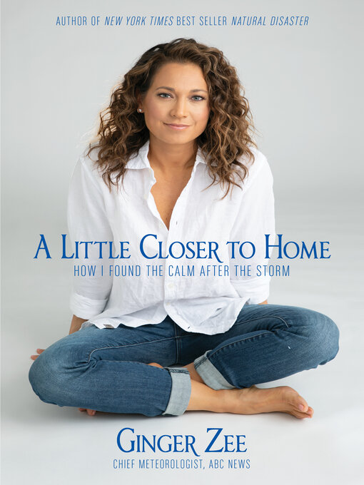 Title details for A Little Closer to Home by Ginger Zee - Available